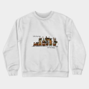 Life's the train Crewneck Sweatshirt